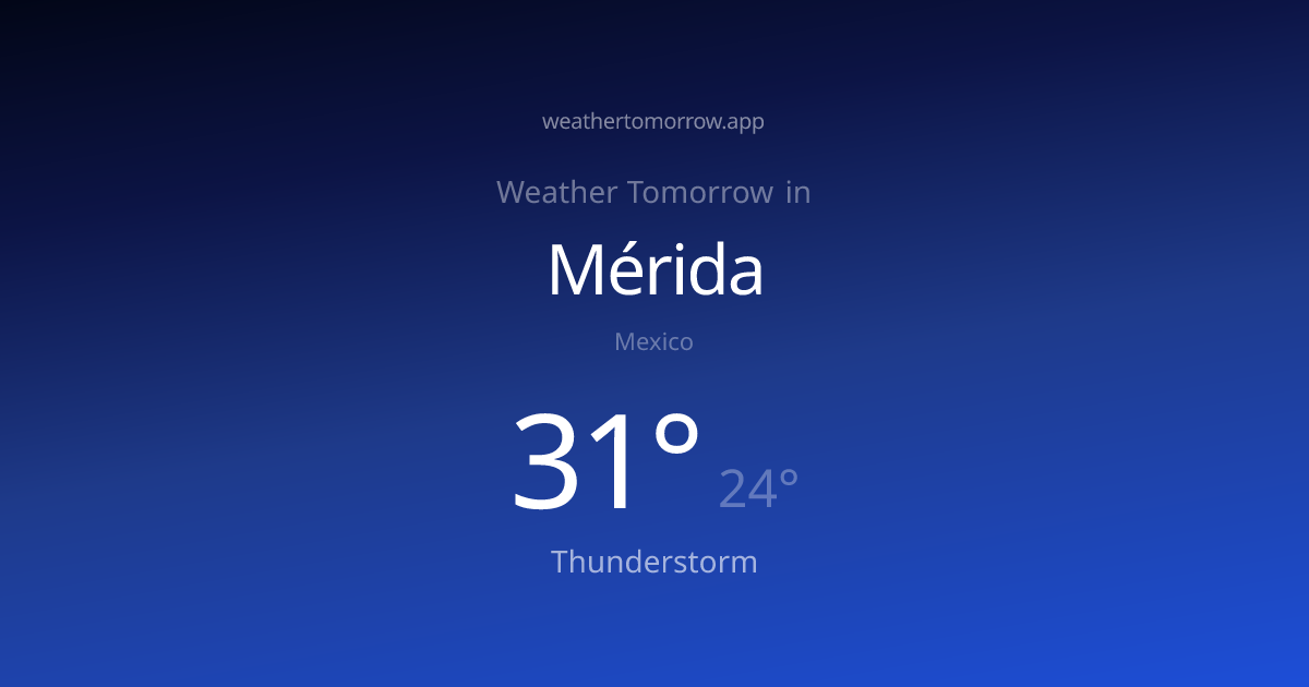 Weather Tomorrow in Mérida — Fri, Jul 3 | Weather Tomorrow